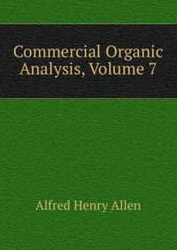 Commercial Organic Analysis, Volume 7