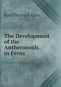 The Development of the Antherozoids in Ferns