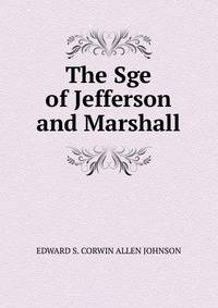 The Sge of Jefferson and Marshall