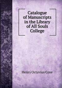 Catalogue of Manuscripts in the Library of All Souls College