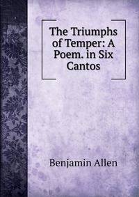 The Triumphs of Temper: A Poem. in Six Cantos