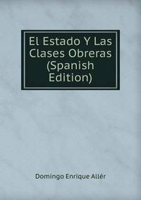 El Estado Y Las Clases Obreras (Spanish Edition)