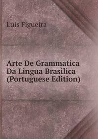 Arte De Grammatica Da Lingua Brasilica (Portuguese Edition)