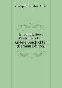 In Longfellows Pantoffeln Und Andere Geschichten (German Edition)