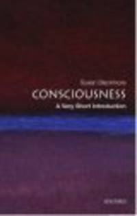 Consciousness: A Very Short Introduction