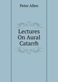 Lectures On Aural Catarrh