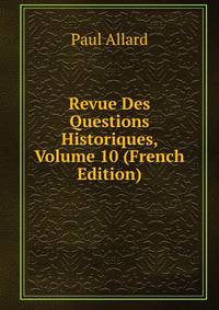 Revue Des Questions Historiques, Volume 10 (French Edition)