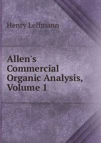 Allen's Commercial Organic Analysis, Volume 1
