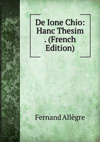 De Ione Chio: Hanc Thesim . (French Edition)