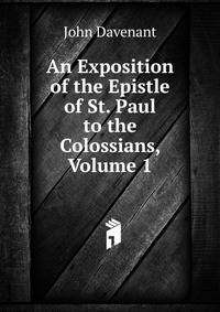 An Exposition of the Epistle of St. Paul to the Colossians, Volume 1