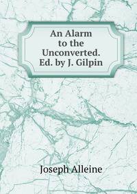 An Alarm to the Unconverted. Ed. by J. Gilpin