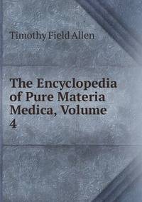 The Encyclopedia of Pure Materia Medica, Volume 4