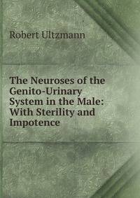 The Neuroses of the Genito-Urinary System in the Male: With Sterility and Impotence