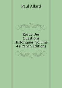 Revue Des Questions Historiques, Volume 4 (French Edition)