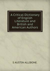 A Critical Dictionary of English Literature and British and American Authors