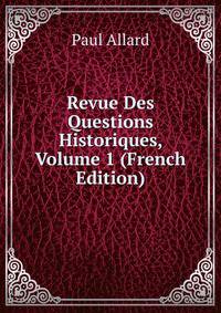 Revue Des Questions Historiques, Volume 1 (French Edition)