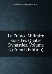 La France Militaire Sous Les Quatre Dynasties, Volume 2 (French Edition)