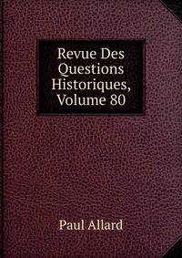 Revue Des Questions Historiques, Volume 80