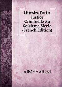 Histoire De La Justice Criminelle Au Seizieme Siecle (French Edition)