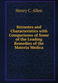 Keynotes and Characteristics with Comparisons of Some of the Leading Remedies of the Materia Medica