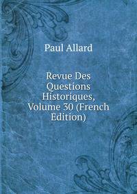 Revue Des Questions Historiques, Volume 30 (French Edition)