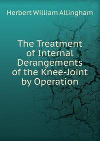 The Treatment of Internal Derangements of the Knee-Joint by Operation