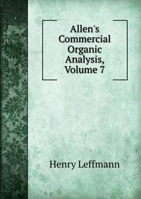 Allen's Commercial Organic Analysis, Volume 7