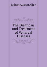 The Diagnosis and Treatment of Venereal Diseases