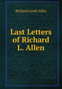 Last Letters of Richard L. Allen