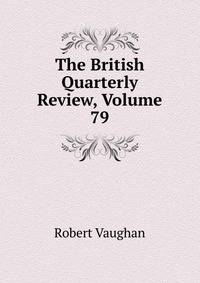 The British Quarterly Review, Volume 79