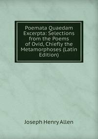 Poemata Quaedam Excerpta: Selections from the Poems of Ovid, Chiefly the Metamorphoses (Latin Edition)