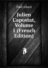 Julien L'apostat, Volume 1 (French Edition)