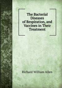 The Bacterial Diseases of Respiration, and Vaccines in Their Treatment