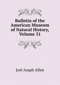 Bulletin of the American Museum of Natural History, Volume 31