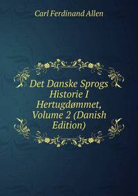 Det Danske Sprogs Historie I Hertugdommet, Volume 2 (Danish Edition)