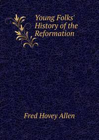 Young Folks' History of the Reformation .