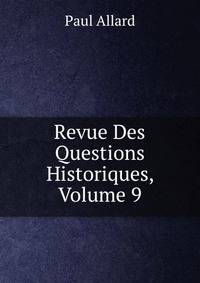 Revue Des Questions Historiques, Volume 9