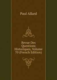 Revue Des Questions Historiques, Volume 70 (French Edition)