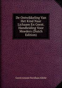 De Ontwikkeling Van Het Kind Naar Lichaam En Geest. Handleiding Voor Moeders (Dutch Edition)