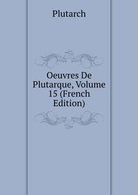 Oeuvres De Plutarque, Volume 15 (French Edition)