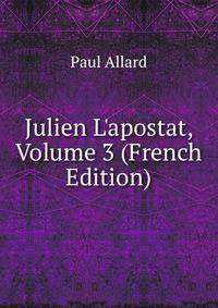 Julien L'apostat, Volume 3 (French Edition)