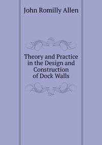 Theory and Practice in the Design and Construction of Dock Walls