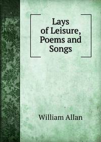 Lays of Leisure, Poems and Songs