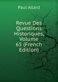 Revue Des Questions Historiques, Volume 65 (French Edition)