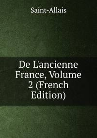 De L'ancienne France, Volume 2 (French Edition)