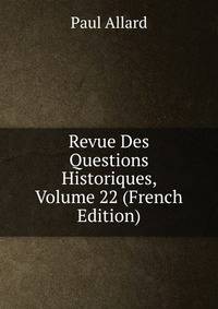 Revue Des Questions Historiques, Volume 22 (French Edition)