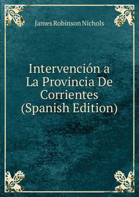 Intervencion a La Provincia De Corrientes (Spanish Edition)