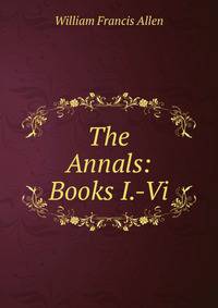 The Annals: Books I.-Vi.