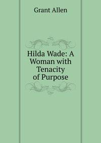 Hilda Wade: A Woman with Tenacity of Purpose