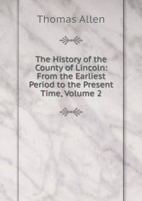 The History of the County of Lincoln: From the Earliest Period to the Present Time, Volume 2